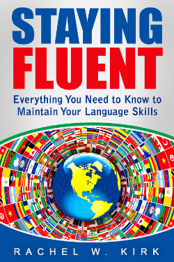 Book cover: Staying Fluent: Everything you need to know to maintain your language skills by Rachel W. Kirk